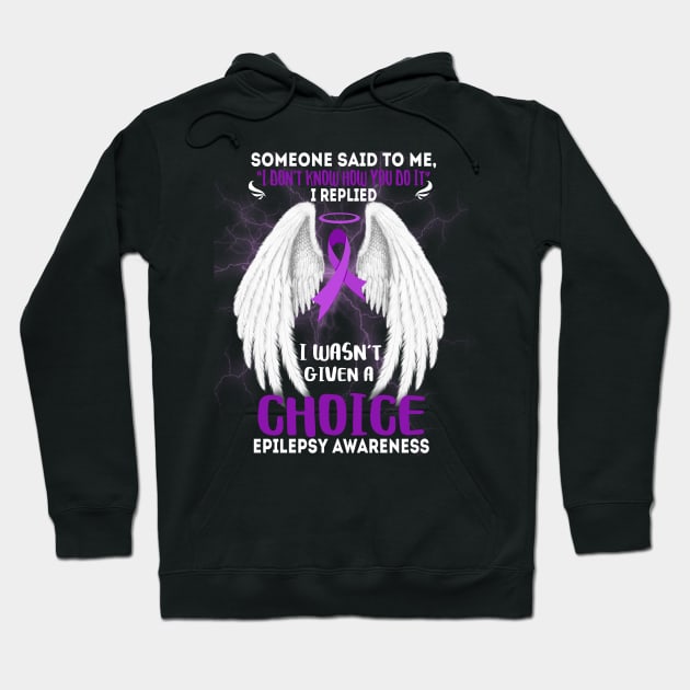 EPILEPSY AWARENESS I wasn't given a choice Hoodie by JerryCompton5879